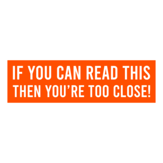 If You Can Read This Then You're Too Close Decal (Orange)